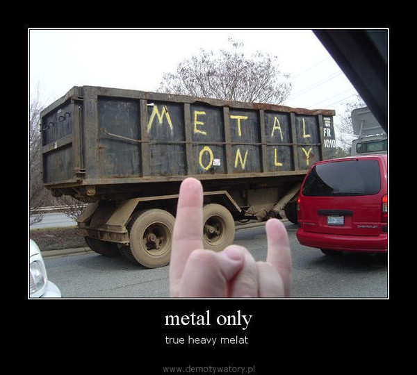 metal only – true heavy melat   