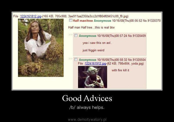 Good Advices – /b/ always helps.  