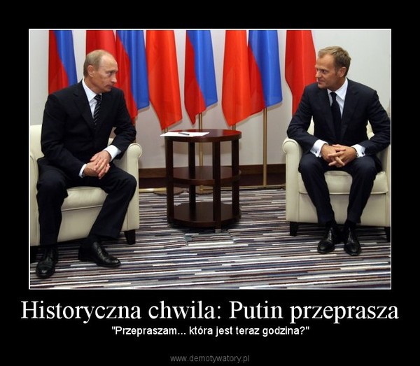 Historyczna chwila: Putin przeprasza – "Przepraszam... która jest teraz godzina?" 
