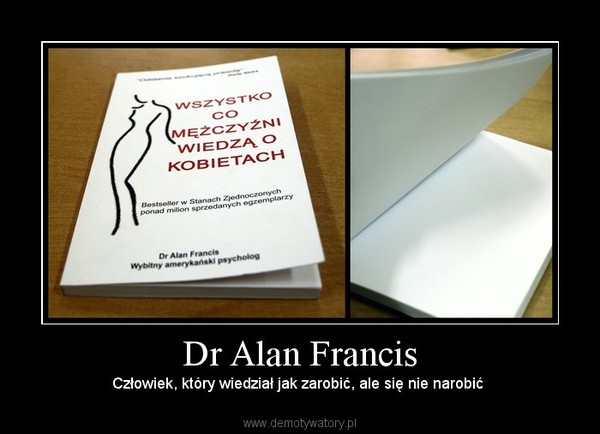 Dr Alan Francis – Człowiek, który wiedział jak zarobić, ale się nie narobić  