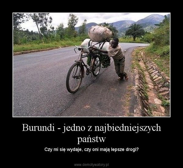Burundi - jedno z najbiedniejszych państw – Czy mi się wydaje, czy oni mają lepsze drogi? 