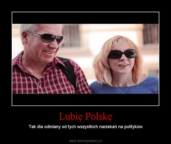 Lubię Polskę – Tak dla odmiany od tych wszystkich narzekań na polityków 