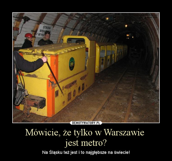 Mówicie, że tylko w Warszawie jest metro? – Na Śląsku też jest i to najgłębsze na świecie! 
