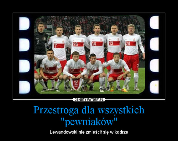Przestroga dla wszystkich "pewniaków" – Lewandowski nie zmieścił się w kadrze 