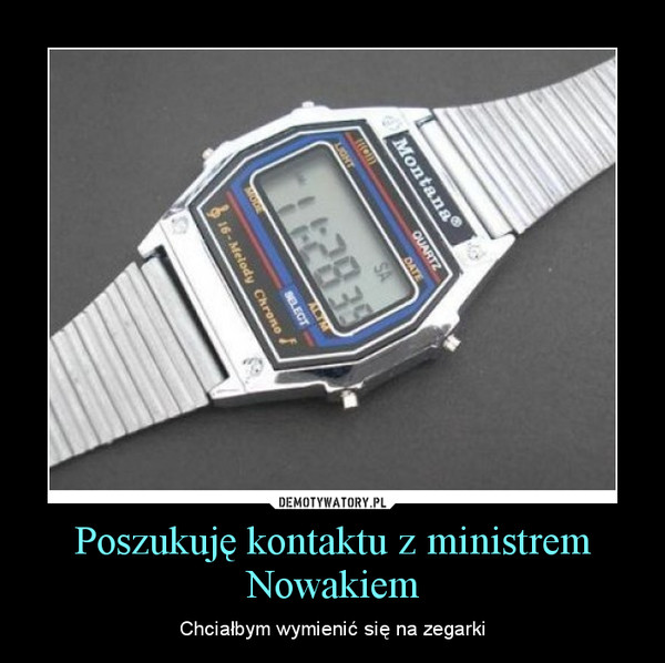 Poszukuję kontaktu z ministrem Nowakiem – Chciałbym wymienić się na zegarki 