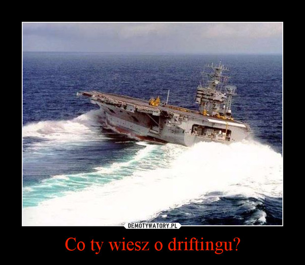 Co ty wiesz o driftingu? –  