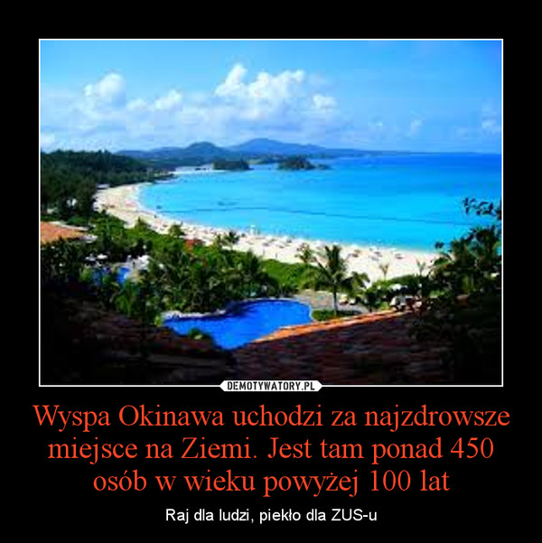 Wyspa Okinawa uchodzi za najzdrowsze miejsce na Ziemi. Jest tam ponad 450 osób w wieku powyżej 100 lat – Raj dla ludzi, piekło dla ZUS-u 