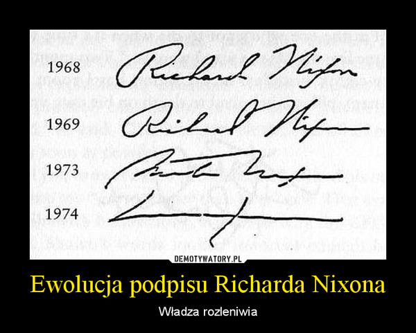 Ewolucja podpisu Richarda Nixona – Władza rozleniwia 