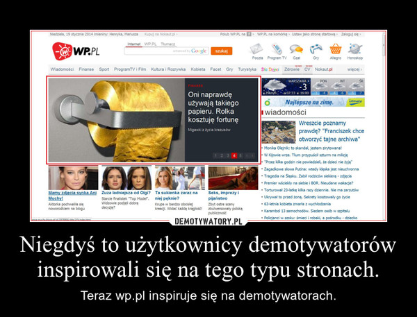 Niegdyś to użytkownicy demotywatorów inspirowali się na tego typu stronach. – Teraz wp.pl inspiruje się na demotywatorach. 