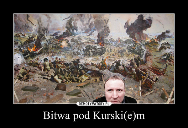 Bitwa pod Kurski(e)m –  