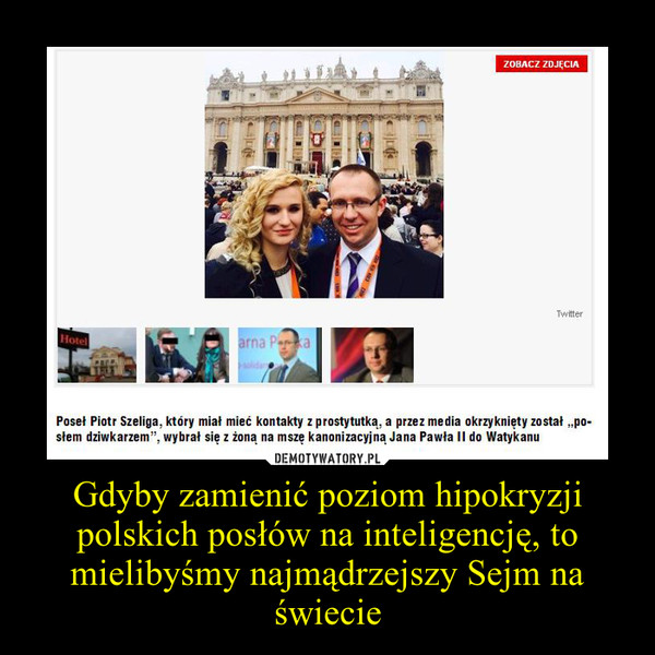 Gdyby zamienić poziom hipokryzji polskich posłów na inteligencję, to mielibyśmy najmądrzejszy Sejm na świecie –  