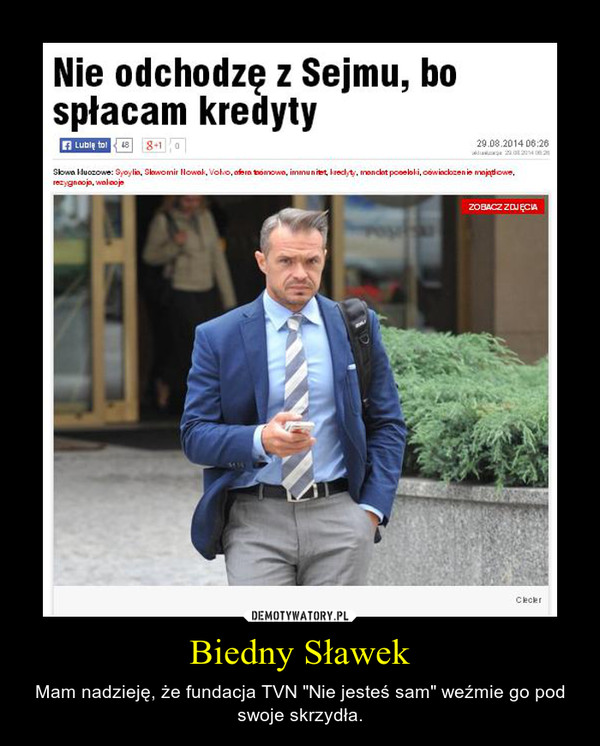 Biedny Sławek – Mam nadzieję, że fundacja TVN "Nie jesteś sam" weźmie go pod swoje skrzydła. 