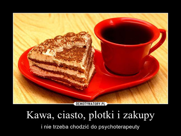 Kawa, ciasto, plotki i zakupy – i nie trzeba chodzić do psychoterapeuty 