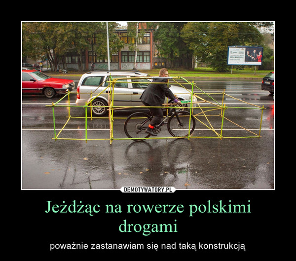 Jeżdżąc na rowerze polskimi drogami – poważnie zastanawiam się nad taką konstrukcją 
