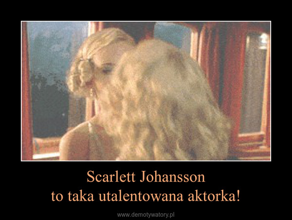 Scarlett Johanssonto taka utalentowana aktorka! –  