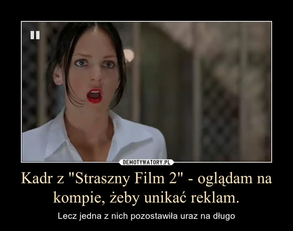 Kadr z "Straszny Film 2" - oglądam na kompie, żeby unikać reklam.