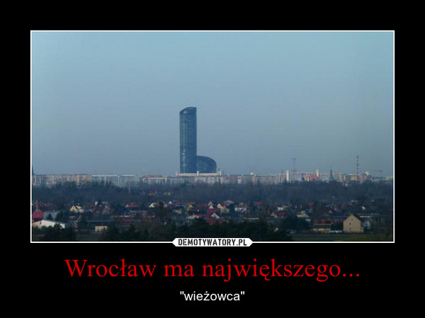 Wrocław ma największego... – "wieżowca" 