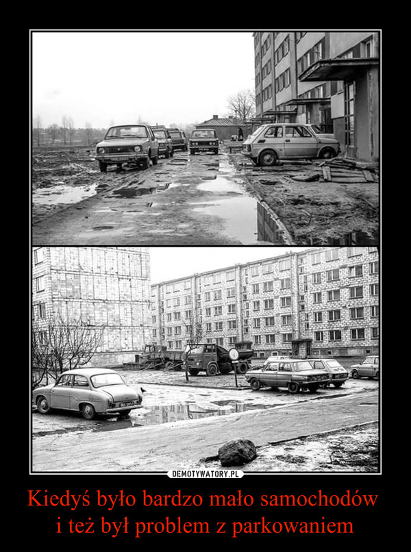 Kiedyś było bardzo mało samochodów i też był problem z parkowaniem –  