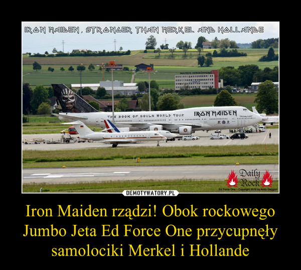Iron Maiden rządzi! Obok rockowego Jumbo Jeta Ed Force One przycupnęły samolociki Merkel i Hollande –  