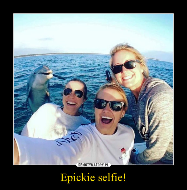 Epickie selfie! –  