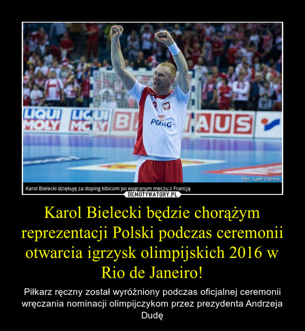 Karol Bielecki będzie chorążym reprezentacji Polski podczas ceremonii otwarcia igrzysk olimpijskich 2016 w Rio de Janeiro!