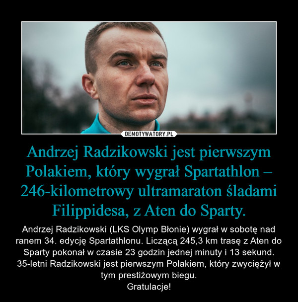 Andrzej Radzikowski jest pierwszym Polakiem, który wygrał Spartathlon – 246-kilometrowy ultramaraton śladami Filippidesa, z Aten do Sparty.