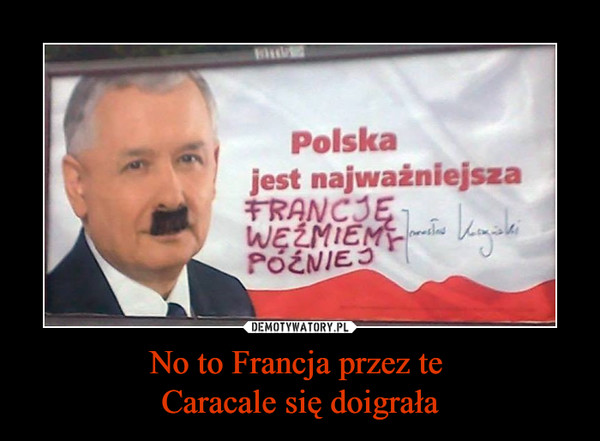 No to Francja przez te Caracale się doigrała –  Polska jest najważniejszaFRANCE WEŹMIEMY PÓŹNIEJJarosław Kaczyński