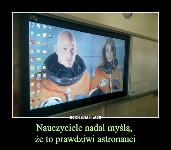 Nauczyciele nadal myślą, że to prawdziwi astronauci –  