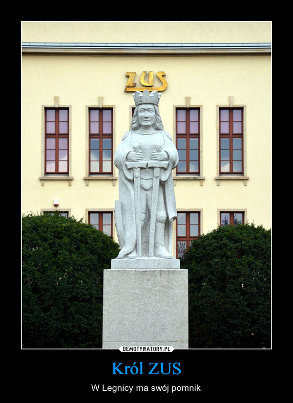 Król ZUS – W Legnicy ma swój pomnik 