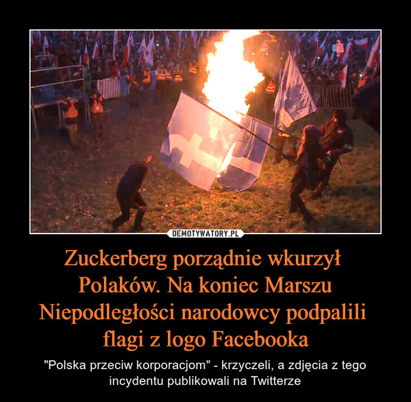 Zuckerberg porządnie wkurzył Polaków. Na koniec Marszu Niepodległości narodowcy podpalili flagi z logo Facebooka – "Polska przeciw korporacjom" - krzyczeli, a zdjęcia z tego incydentu publikowali na Twitterze 