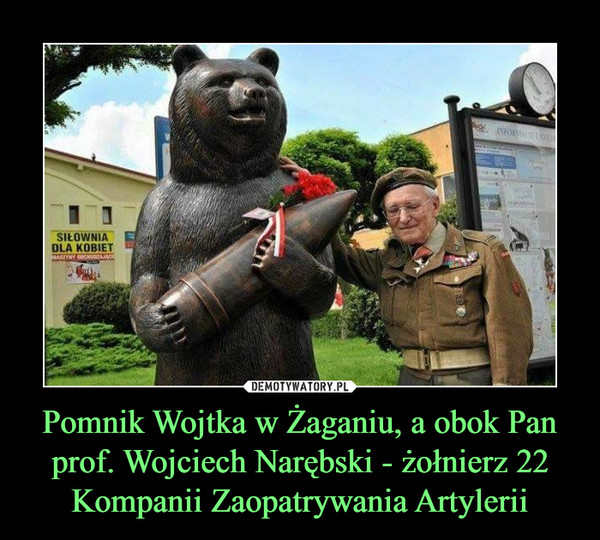 Pomnik Wojtka w Żaganiu, a obok Pan prof. Wojciech Narębski - żołnierz 22 Kompanii Zaopatrywania Artylerii –  
