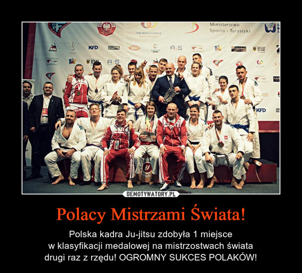 Polacy Mistrzami Świata! – Polska kadra Ju-jitsu zdobyła 1 miejscew klasyfikacji medalowej na mistrzostwach światadrugi raz z rzędu! OGROMNY SUKCES POLAKÓW! 