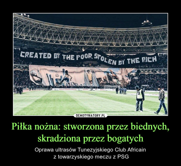Piłka nożna: stworzona przez biednych, skradziona przez bogatych – Oprawa ultrasów Tunezyjskiego Club Africain z towarzyskiego meczu z PSG CREATED BY THE POOR, STOLEN BY THE RICH