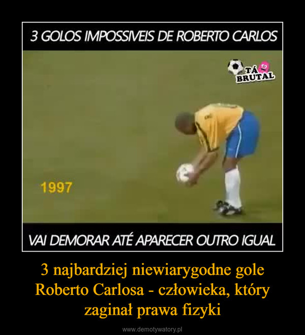 3 najbardziej niewiarygodne gole Roberto Carlosa - człowieka, który zaginał prawa fizyki –  