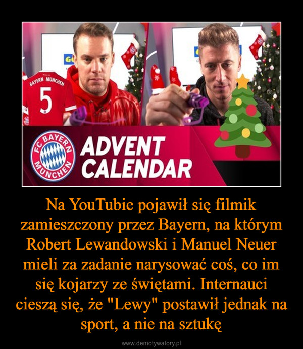 Na YouTubie pojawił się filmik zamieszczony przez Bayern, na którym Robert Lewandowski i Manuel Neuer mieli za zadanie narysować coś, co im się kojarzy ze świętami. Internauci cieszą się, że "Lewy" postawił jednak na sport, a nie na sztukę –  