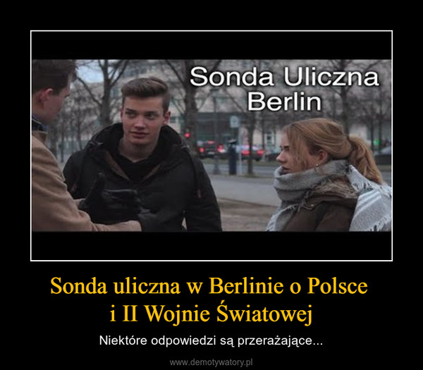 Sonda uliczna w Berlinie o Polsce i II Wojnie Światowej – Niektóre odpowiedzi są przerażające... 