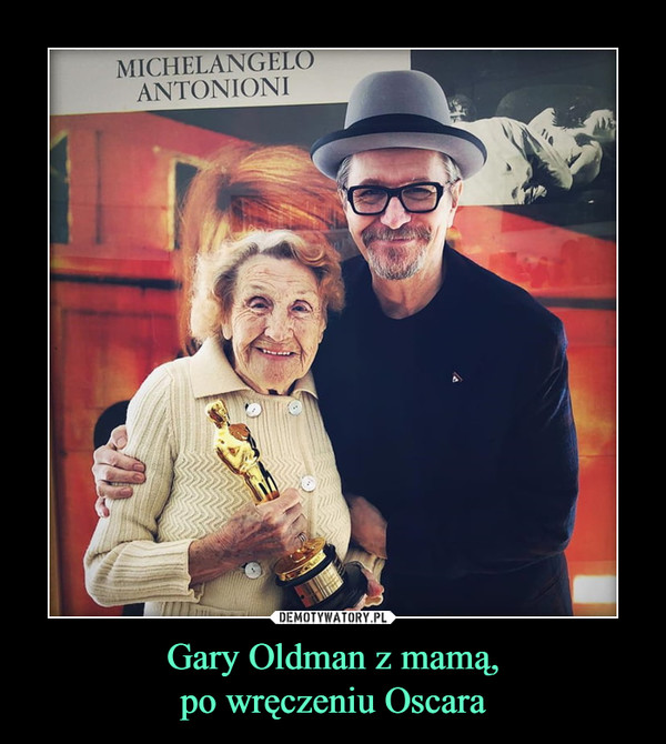 Gary Oldman z mamą,
po wręczeniu Oscara