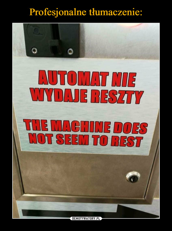  –  automat nie wydaje resztythe machine does not seem to rest