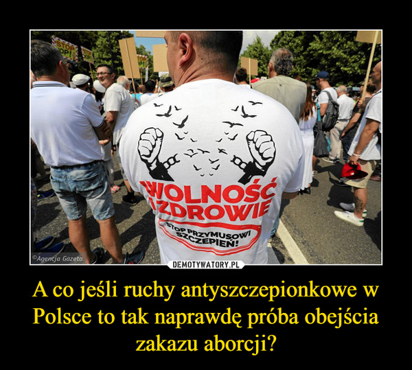 A co jeśli ruchy antyszczepionkowe w Polsce to tak naprawdę próba obejścia zakazu aborcji?