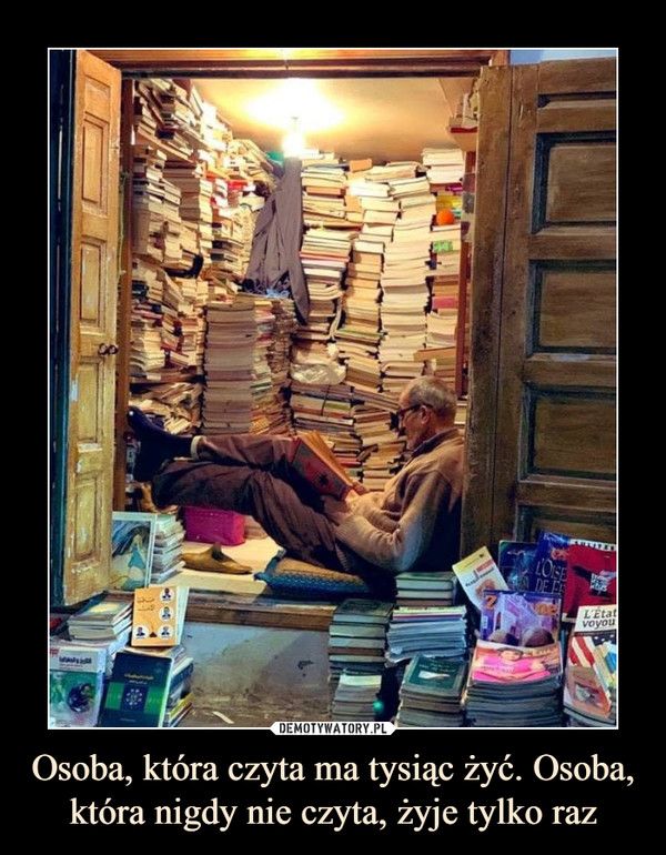 Osoba, która czyta ma tysiąc żyć. Osoba, która nigdy nie czyta, żyje tylko raz –  