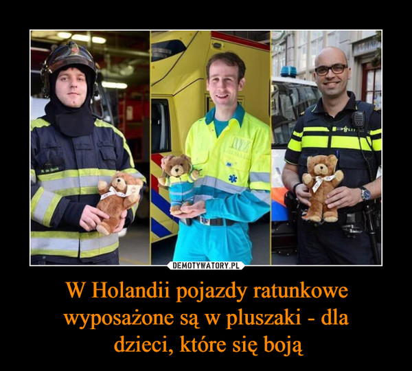 W Holandii pojazdy ratunkowe wyposażone są w pluszaki - dla dzieci, które się boją –  