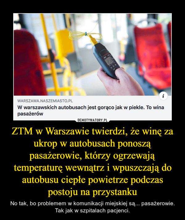 ZTM w Warszawie twierdzi, że winę za ukrop w autobusach ponoszą pasażerowie, którzy ogrzewają temperaturę wewnątrz i wpuszczają do autobusu ciepłe powietrze podczas postoju na przystanku