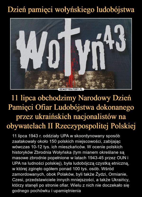 Dzień pamięci wołyńskiego ludobójstwa 11 lipca obchodzimy Narodowy Dzień Pamięci Ofiar Ludobójstwa dokonanego przez ukraińskich nacjonalistów na obywatelach II Rzeczypospolitej Polskiej
