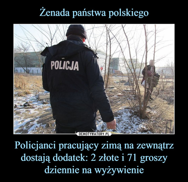Policjanci pracujący zimą na zewnątrz dostają dodatek: 2 złote i 71 groszy dziennie na wyżywienie –  