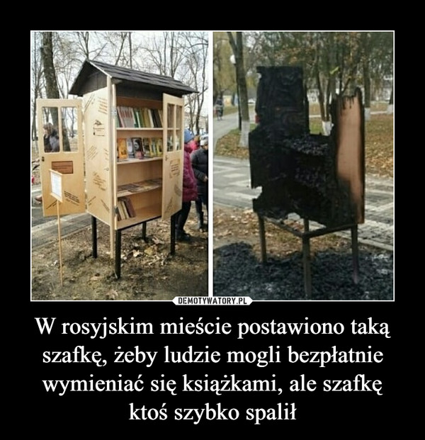 W rosyjskim mieście postawiono takąszafkę, żeby ludzie mogli bezpłatniewymieniać się książkami, ale szafkęktoś szybko spalił –  