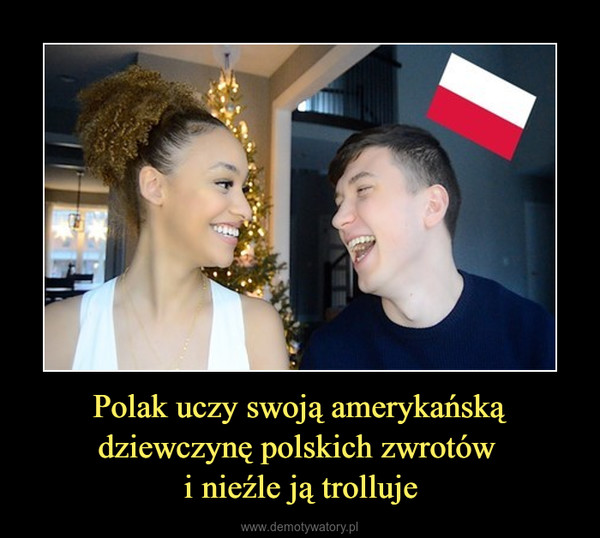 Polak uczy swoją amerykańską dziewczynę polskich zwrotów i nieźle ją trolluje –  