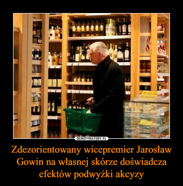 Zdezorientowany wicepremier Jarosław Gowin na własnej skórze doświadcza efektów podwyżki akcyzy –  
