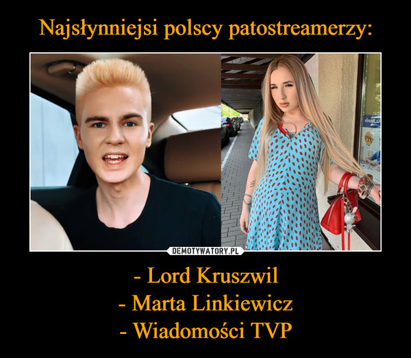 - Lord Kruszwil- Marta Linkiewicz- Wiadomości TVP –  