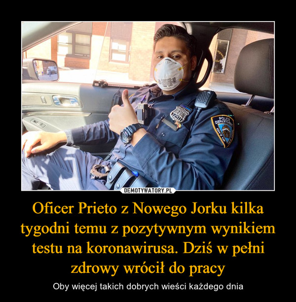 Oficer Prieto z Nowego Jorku kilka tygodni temu z pozytywnym wynikiem testu na koronawirusa. Dziś w pełni zdrowy wrócił do pracy