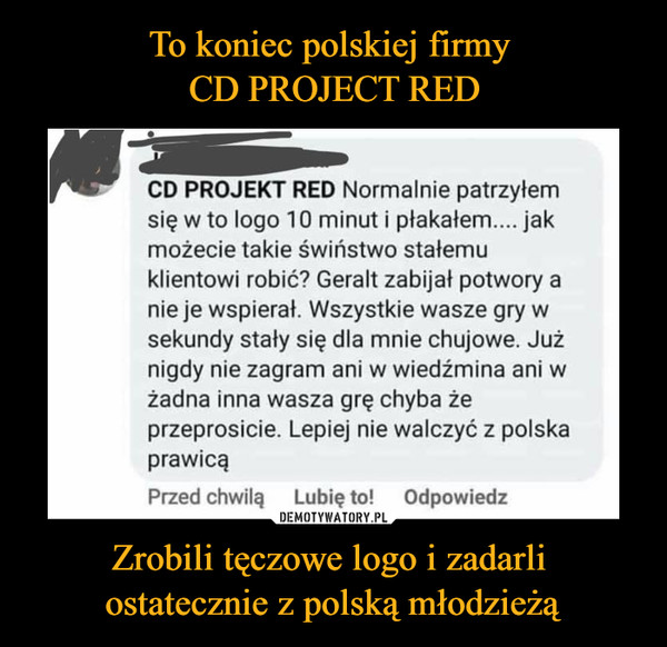 To koniec polskiej firmy 
CD PROJECT RED Zrobili tęczowe logo i zadarli 
ostatecznie z polską młodzieżą